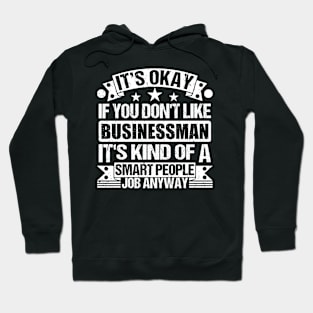 Businessman lover It's Okay If You Don't Like Businessman It's Kind Of A Smart People job Anyway Hoodie